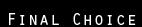 Final Choice